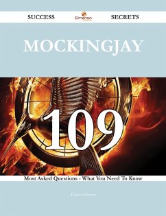 Mockingjay 109 Success Secrets - 109 Most Asked Questions On Mockingjay - What You Need To Know (eBook, ePUB)