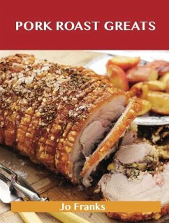 Pork Roast Greats: Delicious Pork Roast Recipes, The Top 55 Pork Roast Recipes (eBook, ePUB)