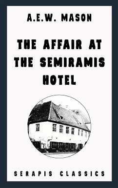 The Affair at the Semiramis Hotel (Serapis Classics) (eBook, ePUB) - Mason, A. E. W.