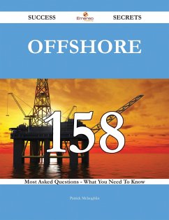 Offshore 158 Success Secrets - 158 Most Asked Questions On Offshore - What You Need To Know (eBook, ePUB)