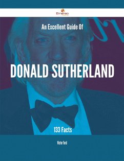 An Excellent Guide Of Donald Sutherland - 133 Facts (eBook, ePUB)