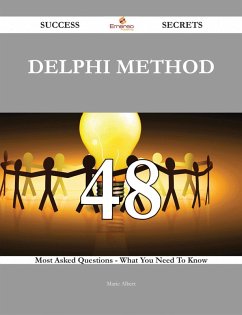 Delphi Method 48 Success Secrets - 48 Most Asked Questions On Delphi Method - What You Need To Know (eBook, ePUB) - Albert, Marie
