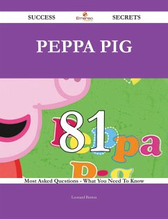 Peppa Pig 81 Success Secrets - 81 Most Asked Questions On Peppa Pig - What You Need To Know (eBook, ePUB)