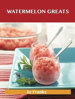 Watermelon Greats: Delicious Watermelon Recipes, The Top 54 Watermelon Recipes (eBook, ePUB)
