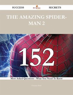 The Amazing Spider-Man 2 152 Success Secrets - 152 Most Asked Questions On The Amazing Spider-Man 2 - What You Need To Know (eBook, ePUB)