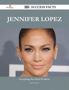 Jennifer Lopez 204 Success Facts - Everything you need to know about Jennifer Lopez (eBook, ePUB)