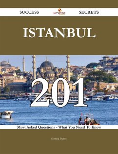 Istanbul 201 Success Secrets - 201 Most Asked Questions On Istanbul - What You Need To Know (eBook, ePUB)