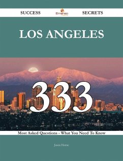 Los Angeles 333 Success Secrets - 333 Most Asked Questions On Los Angeles - What You Need To Know (eBook, ePUB)