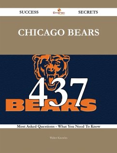 Chicago Bears 437 Success Secrets - 437 Most Asked Questions On Chicago Bears - What You Need To Know (eBook, ePUB)