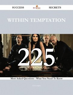 Within Temptation 225 Success Secrets - 225 Most Asked Questions On Within Temptation - What You Need To Know (eBook, ePUB) Within Temptation 225 Success Secrets - 225 Most Asked Questions On Within Temptation - What You Need To Know (eBook, ePUB)