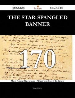 Cover The Star-Spangled Banner 170 Success Secrets - 170 Most Asked Questions On The Star-Spangled Banner - What You Need To Know (eBook, ePUB)