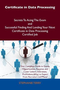 Certificate in Data Processing Secrets To Acing The Exam and Successful Finding And Landing Your Next Certificate in Data Processing Certified Job (eBook, ePUB)