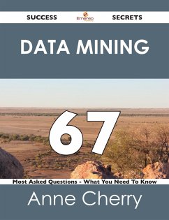 Cover Data Mining 67 Success Secrets - 67 Most Asked Questions On Data Mining - What You Need To Know (eBook, ePUB)