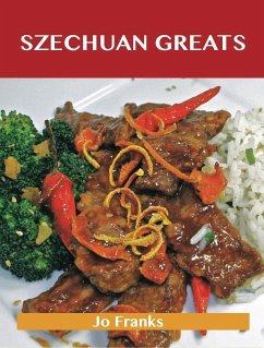 Szechuan Greats: Delicious Szechuan Recipes, The Top 75 Szechuan Recipes (eBook, ePUB)