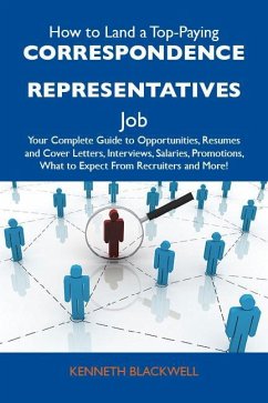 How to Land a Top-Paying Correspondence representatives Job: Your Complete Guide to Opportunities, Resumes and Cover Letters, Interviews, Salaries, Promotions, What to Expect From Recruiters and More (eBook, ePUB) How to Land a Top-Paying Correspondence representatives Job: Your Complete Guide to Opportunities, Resumes and Cover Letters, Interviews, Salaries, Promotions, What to Expect From Recruiters and More (eBook, ePUB)