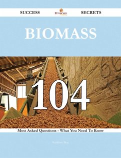 Biomass 104 Success Secrets - 104 Most Asked Questions On Biomass - What You Need To Know (eBook, ePUB)
