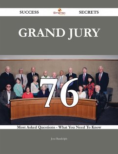 Grand jury 76 Success Secrets - 76 Most Asked Questions On Grand jury - What You Need To Know (eBook, ePUB)