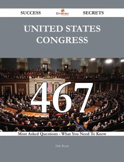 United States Congress 467 Success Secrets - 467 Most Asked Questions On United States Congress - What You Need To Know (eBook, ePUB)