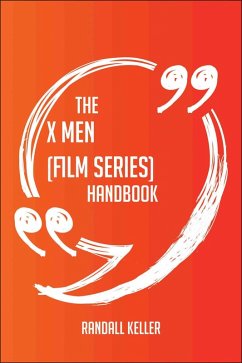 The X Men (film series) Handbook - Everything You Need To Know About X Men (film series) (eBook, ePUB) The X Men (film series) Handbook - Everything You Need To Know About X Men (film series) (eBook, ePUB)