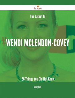 The Latest In Wendi McLendon-Covey - 56 Things You Did Not Know (eBook, ePUB)