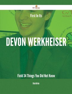 First In Its Devon Werkheiser Field - 34 Things You Did Not Know (eBook, ePUB)