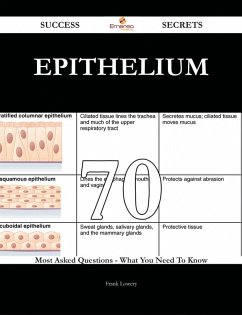 Epithelium 70 Success Secrets - 70 Most Asked Questions On Epithelium - What You Need To Know (eBook, ePUB)