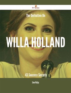 The Definitive On Willa Holland - 43 Success Secrets (eBook, ePUB)