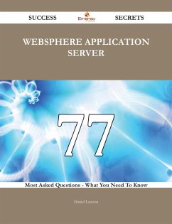WebSphere Application Server 77 Success Secrets - 77 Most Asked Questions On WebSphere Application Server - What You Need To Know (eBook, ePUB)