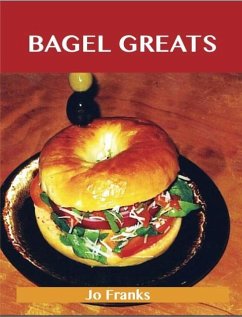 Bagel Greats: Delicious Bagel Recipes, The Top 40 Bagel Recipes (eBook, ePUB)