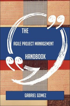 The Agile Project Management Handbook - Everything You Need To Know About Agile Project Management (eBook, ePUB)