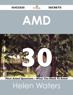 AMD 30 Success Secrets - 30 Most Asked Questions On AMD - What You Need To Know (eBook, ePUB)