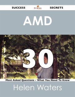 AMD 30 Success Secrets - 30 Most Asked Questions On AMD - What You Need To Know (eBook, ePUB) AMD 30 Success Secrets - 30 Most Asked Questions On AMD - What You Need To Know (eBook, ePUB)