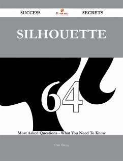 Silhouette 64 Success Secrets - 64 Most Asked Questions On Silhouette - What You Need To Know (eBook, ePUB)