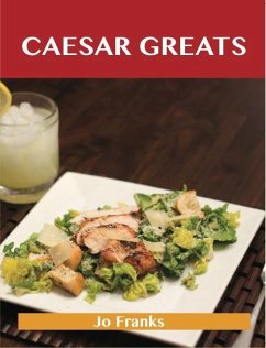 Caesar Greats: Delicious Caesar Recipes, The Top 69 Caesar Recipes (eBook, ePUB)