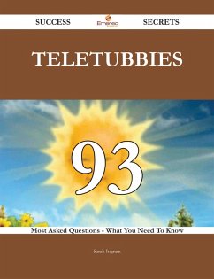 Teletubbies 93 Success Secrets - 93 Most Asked Questions On Teletubbies - What You Need To Know (eBook, ePUB)