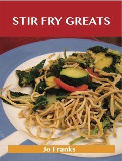 Stir Fry Greats: Delicious Stir Fry Recipes, The Top 84 Stir Fry Recipes (eBook, ePUB)
