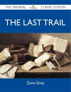 Cover The Last Trail - The Original Classic Edition (eBook, ePUB)