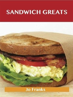 Sandwich Greats: Delicious Sandwich Recipes, The Top 100 Sandwich Recipes (eBook, ePUB) Sandwich Greats: Delicious Sandwich Recipes, The Top 100 Sandwich Recipes (eBook, ePUB)