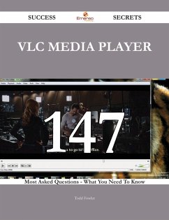 VLC media player 147 Success Secrets - 147 Most Asked Questions On VLC media player - What You Need To Know (eBook, ePUB) - Fowler, Todd