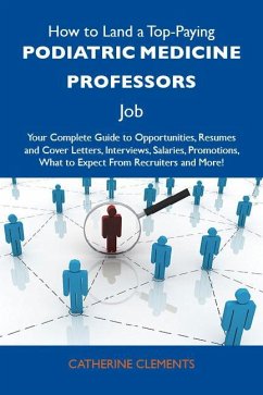 How to Land a Top-Paying Podiatric medicine professors Job: Your Complete Guide to Opportunities, Resumes and Cover Letters, Interviews, Salaries, Promotions, What to Expect From Recruiters and More (eBook, ePUB)