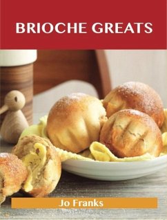 Cover Brioche Greats: Delicious Brioche Recipes, The Top 46 Brioche Recipes (eBook, ePUB)