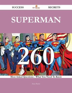 Superman 260 Success Secrets - 260 Most Asked Questions On Superman - What You Need To Know (eBook, ePUB)