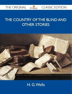 Cover The Country of the Blind And Other Stories - The Original Classic Edition (eBook, ePUB)