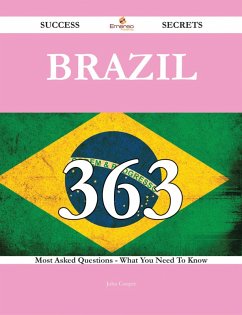 Brazil 363 Success Secrets - 363 Most Asked Questions On Brazil - What You Need To Know (eBook, ePUB)