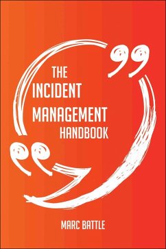 The Incident Management Handbook - Everything You Need To Know About Incident Management (eBook, ePUB)