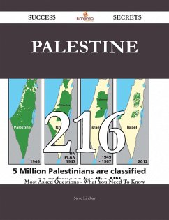 Palestine 216 Success Secrets - 216 Most Asked Questions On Palestine - What You Need To Know (eBook, ePUB) Palestine 216 Success Secrets - 216 Most Asked Questions On Palestine - What You Need To Know (eBook, ePUB)