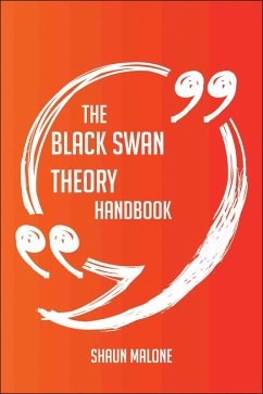 The Black Swan Theory Handbook - Everything You Need To Know About Black Swan Theory (eBook, ePUB)