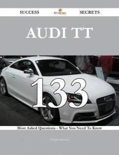 Audi TT 133 Success Secrets - 133 Most Asked Questions On Audi TT - What You Need To Know (eBook, ePUB)