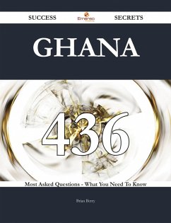 Ghana 436 Success Secrets - 436 Most Asked Questions On Ghana - What You Need To Know (eBook, ePUB)