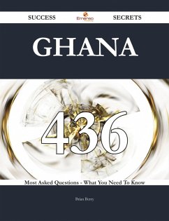 Ghana 436 Success Secrets - 436 Most Asked Questions On Ghana - What You Need To Know (eBook, ePUB) - Berry, Brian